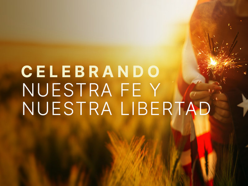 Celebrando Nuestra fe y Nuestra Libertad