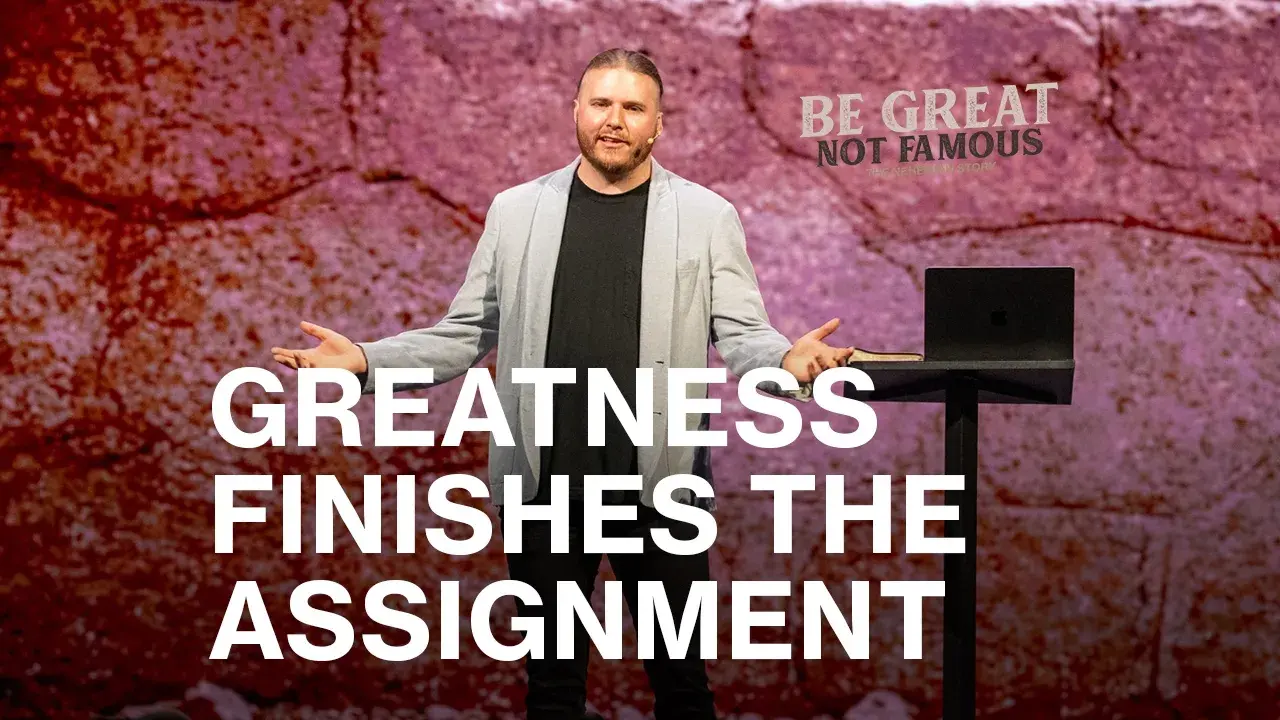 Greatness Finishes the Assignment